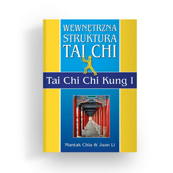 Książka "Wewnętrzna Struktura Tai Chi.    Tai Chi Chi Kung I"Mantak Chia, Juan Li