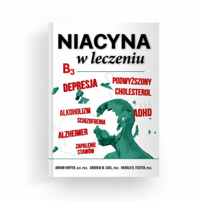 Książka "Niacyna w leczeniu" Abram        Hoffer, MD, PhD, Andrew W. Saul, PhD, Harold D. Foster, PhD