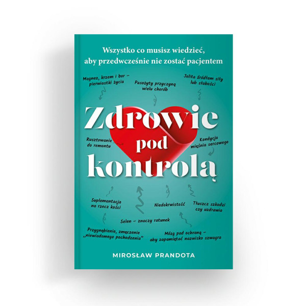 Książka  Zdrowie pod kontrolą. Wszystko  co musisz wiedzieć, aby przedwcześnie nie zostać pacjentem Mirosław Prandota