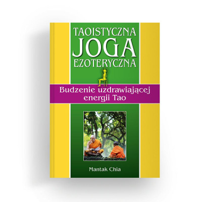 Książka Taoistyczna joga ezoteryczna.  Budzenie uzdrawiającej energii Tao Mantak Chia