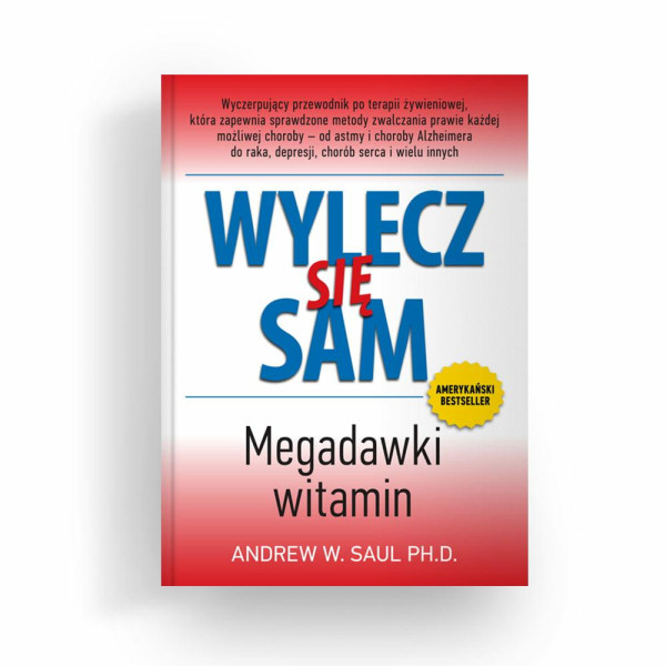 Książka Wylecz się sam. Megadawki  witamin Andrew W. Saul, Ph.D.